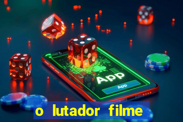 o lutador filme completo dublado mega filmes